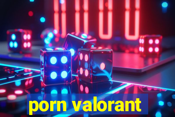 porn valorant